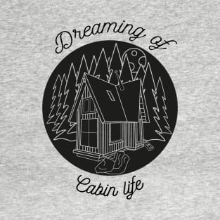 Dreaming of Cabin Life T-Shirt